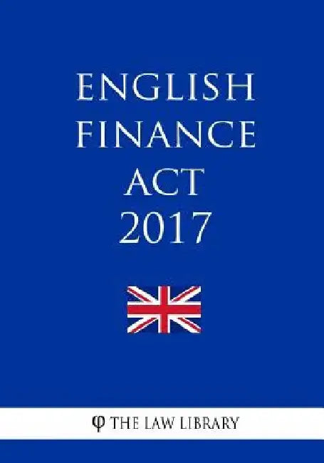 English Finance Act 2017 by The Law Library