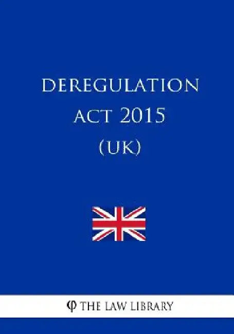 Deregulation Act 2015 (UK) by The Law Library