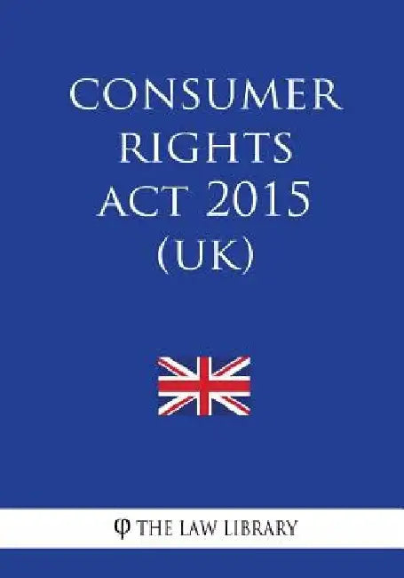 Consumer Rights Act 2015 (UK) by The Law Library