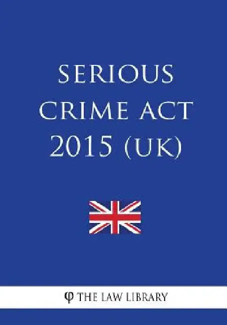 Serious Crime Act 2015 (UK) by The Law Library