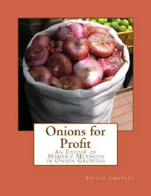 Onions for Profit: An Exposé of Modern Methods in Onion Growing by Roger Chambers