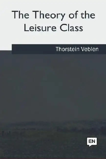 The Theory of the Leisure Class by Thorstein Veblen