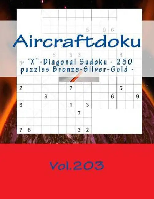 Aircraftdoku - 'x-Diagonal Sudoku - 250 Puzzles Bronze-Silver-Gold - Vol.203: 9 X 9 Pitstop. the Book Sudoku - Game, Logic, Mood, Rest and Entertainme by Andrii Pitenko