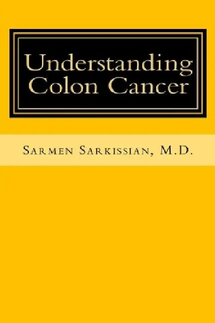 Understanding Colon Cancer by Sarmen Sarkissian