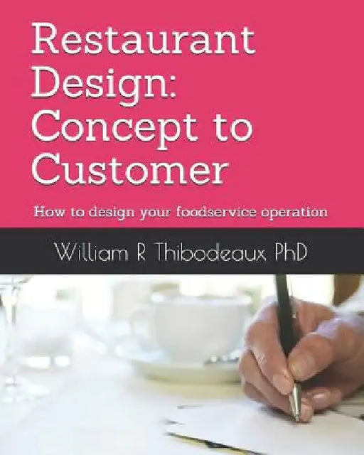 Restaurant Design: Concept to Customer: How to design your foodservice operation by William R. Thibodeaux