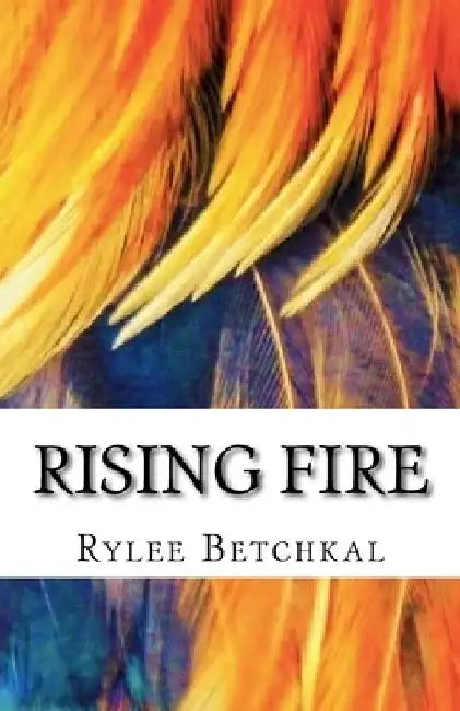Rising Fire by Rylee a. Betchkal