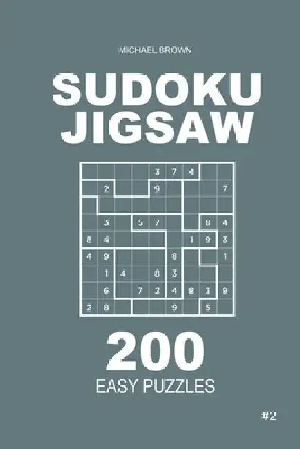 Sudoku Jigsaw - 200 Easy Puzzles 9x9 (Volume 2) by Michael Brown