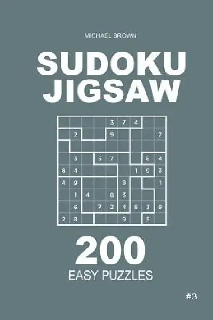 Sudoku Jigsaw - 200 Easy Puzzles 9x9 (Volume 3) by Michael Brown