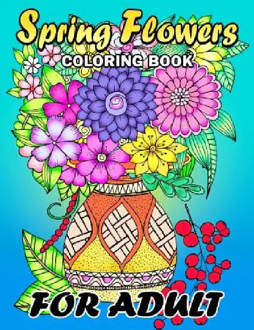 Spring Flowers coloring book for Adults: Colorful Flowers and Animals Unique Coloring Book Easy, Fun, Beautiful Coloring Pages by Kodomo Publishing