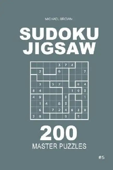 Sudoku Jigsaw - 200 Master Puzzles 9x9 (Volume 5) by Michael Brown