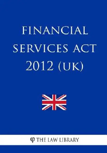 Financial Services Act 2012 (UK) by The Law Library