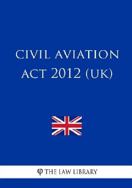 Civil Aviation Act 2012 (UK) by The Law Library