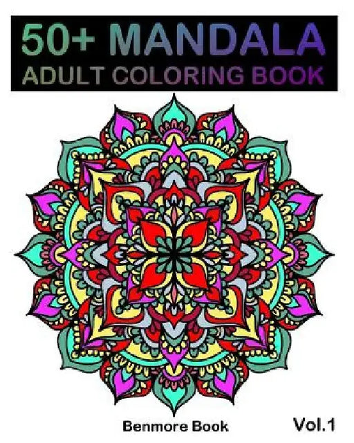 50+ Mandala: Adult Coloring Book 50 Mandala Images Stress Management Coloring Book For Relaxation, Meditation, Happiness and Relief by Benmore Book