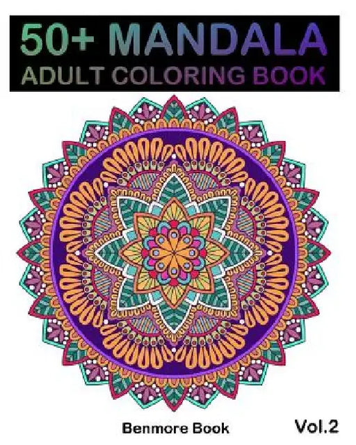 50+ Mandala: Adult Coloring Book 50 Mandala Images Stress Management Coloring Book For Relaxation, Meditation, Happiness and Relief by Benmore Book