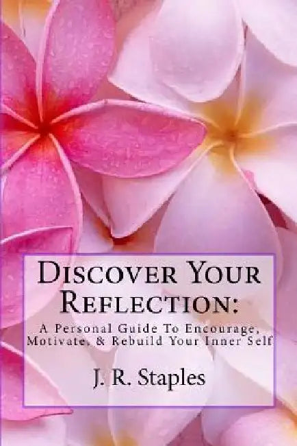 Discover Your Reflection: : A Personal Guide to Encourage Motivate & Rebuild Your Inner Self by Jameel D. Davis