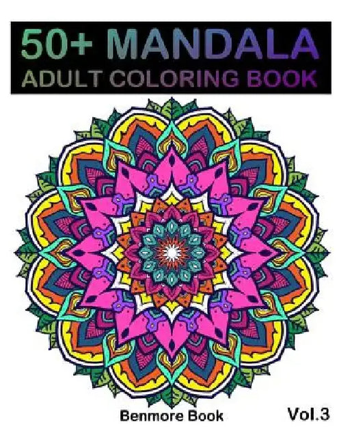 50+ Mandala: Adult Coloring Book 50 Mandala Images Stress Management Coloring Book For Relaxation, Meditation, Happiness and Relief by Benmore Book