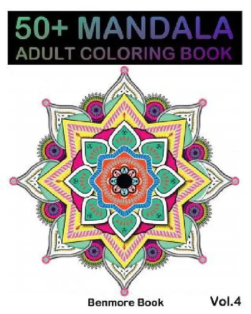 50+ Mandala: Adult Coloring Book 50 Mandala Images Stress Management Coloring Book For Relaxation, Meditation, Happiness and Relief by Benmore Book