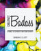 Be A Creative Badass: 52 Whole-Life Activities to Boost Your Creativity by Shawna C. Elliott