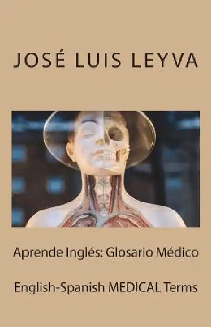 Aprende Inglés: Glosario Médico: English-Spanish MEDICAL Terms by Jose Luis Leyva
