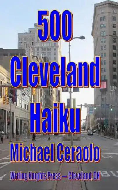 500 Cleveland Haiku by Michael Ceraolo