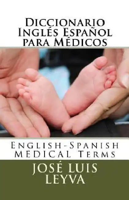 Diccionario Inglés Español para Médicos: English-Spanish MEDICAL Terms by Jose Luis Leyva