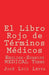 El Libro Rojo de Términos Médicos by Leyva, Jose Luis