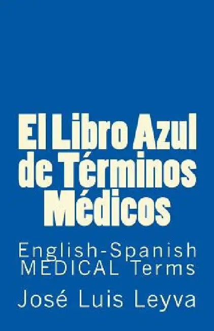 El Libro Azul de Términos Médicos: English-Spanish MEDICAL Terms by Leyva, Jose Luis