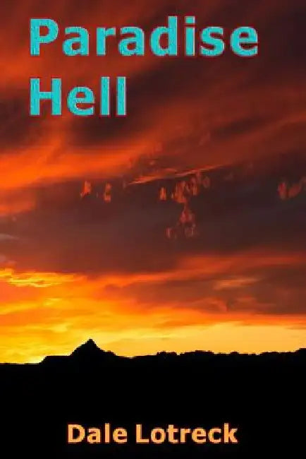 Paradise Hell by Dale Lotreck