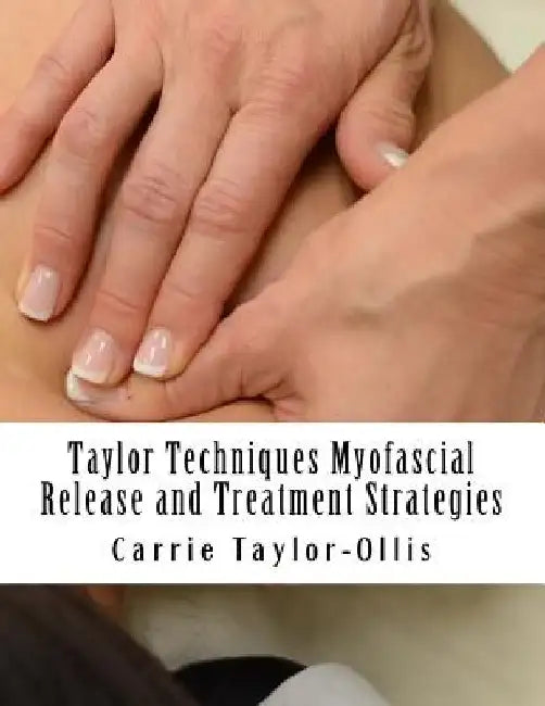 Taylor Techniques Myofascial Release and Treatment Strategies by Nicole Kung