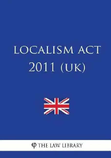 Localism ACT 2011 (Uk) by The Law Library