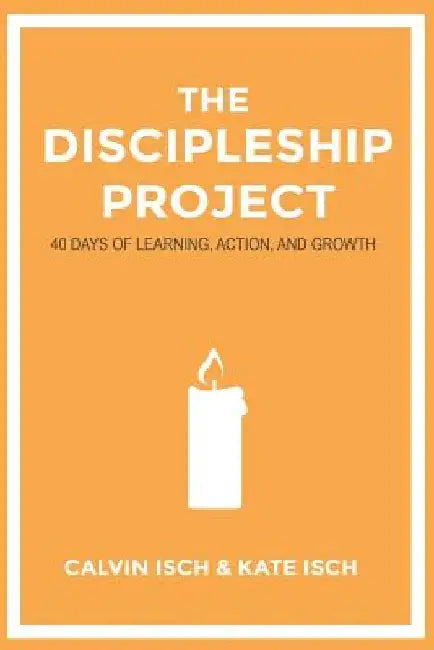 The Discipleship Project: 40 Days of Learning, Action, and Growth by Kate Isch