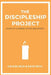 The Discipleship Project: 40 Days of Learning, Action, and Growth by Kate Isch