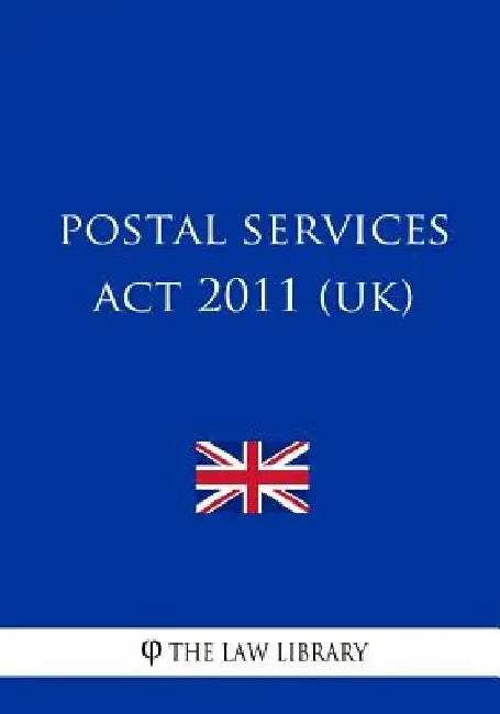 Postal Services ACT 2011 (Uk) by The Law Library