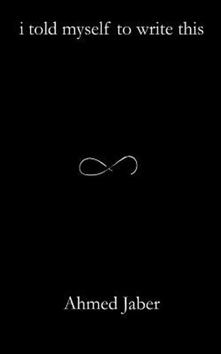 I Told Myself to Write This by Jaber, Ahmed