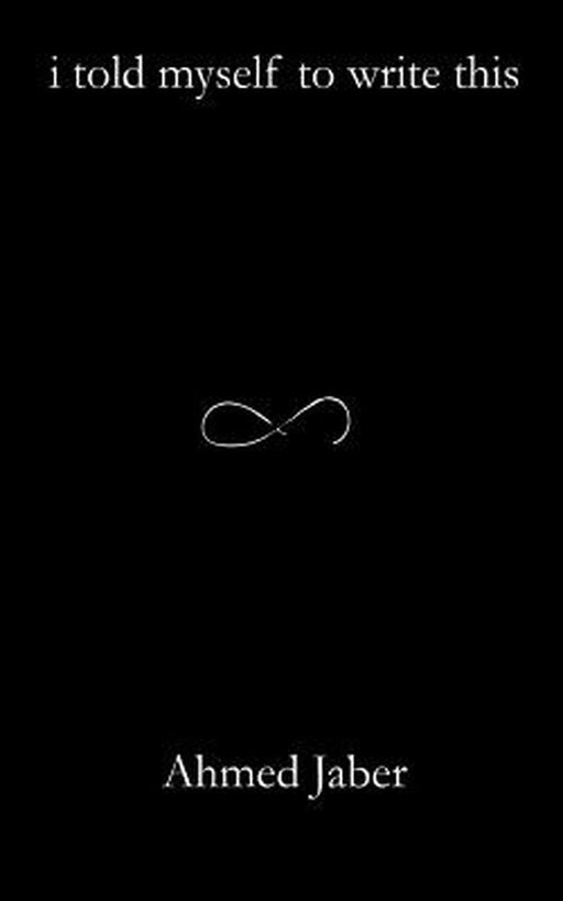 I Told Myself to Write This by Jaber, Ahmed