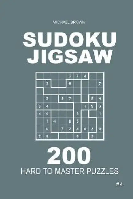 Sudoku Jigsaw - 200 Hard to Master Puzzles 9x9 (Volume 4) by Michael Brown