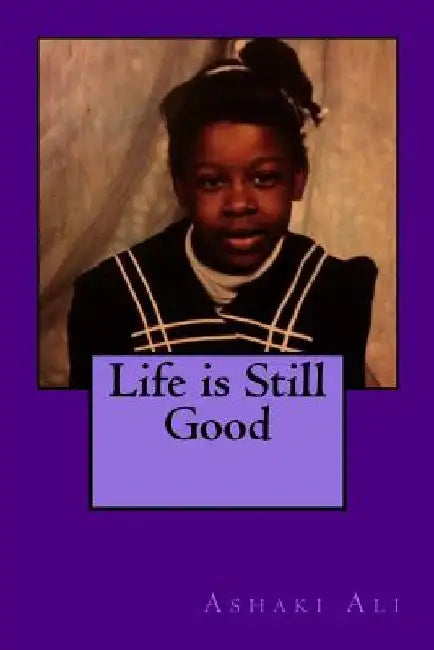Life is Still Good by Ashaki Omikunle Ali