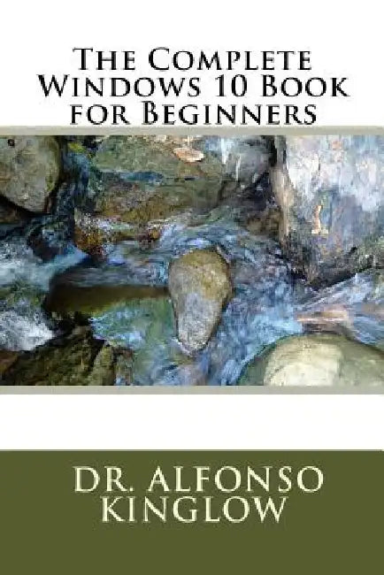 The Complete Windows 10 Book for Beginners by Alfonso J. Kinglow