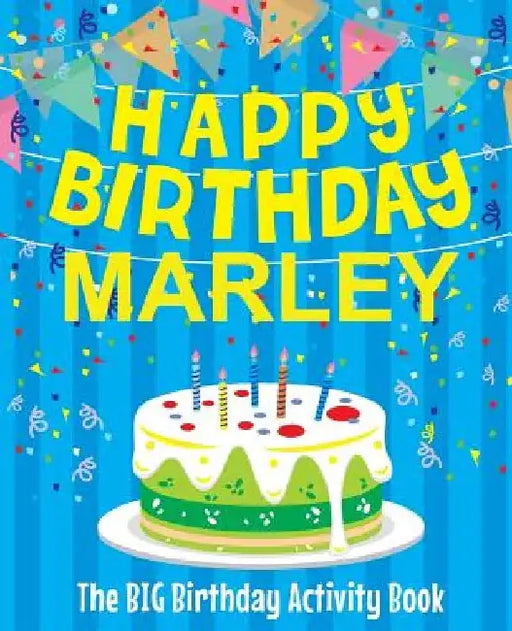 Happy Birthday Marley - The Big Birthday Activity Book: (Personalized Children's Activity Book) by Birthdaydr