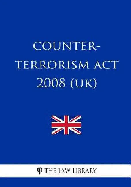 Counter-Terrorism Act 2008 (UK) by The Law Library