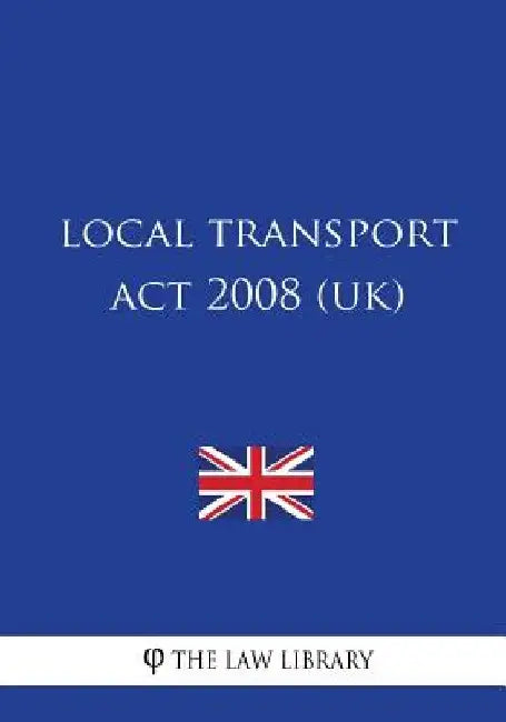 Local Transport Act 2008 (UK) by The Law Library
