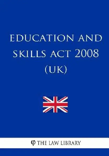 Education and Skills Act 2008 (UK) by The Law Library