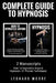 Hypnosis: Complete Guide To Hypnosis - 2 Manuscripts - How To Hypnotize Anyone, Hypnosis: 21 Proven Techniques by Leonard Moore