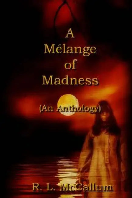 A Melange of Madness: An Anthology by R. L. McCallum