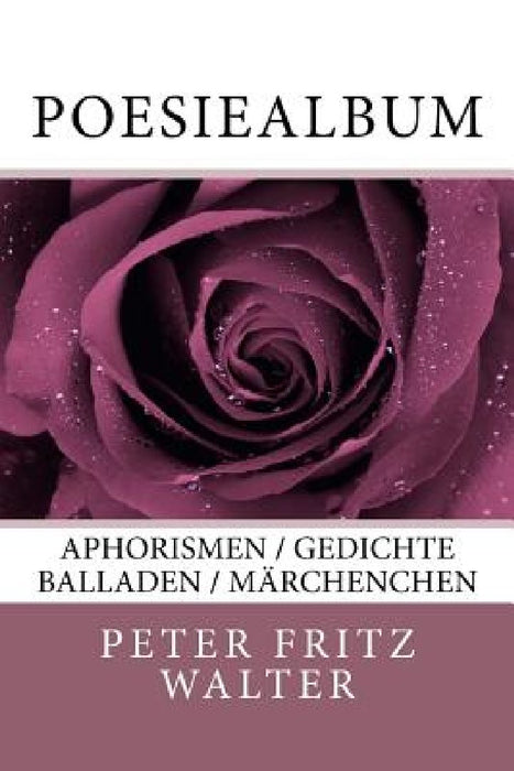 Poesiealbum: Aphorismen / Gedichte / Balladen / Maerchenchen by Peter Fritz Walter