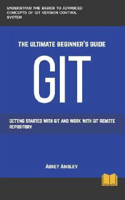 Git: Get started with GIT and work with GIT Remote Repository by Adney Ainsley