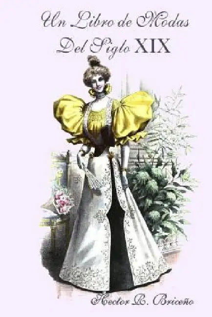 Un Libro de Modas Del Siglo XIX by Briceno, Hector R.