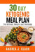 30 Day Ketogenic Meal Plan: The Ultimate Weight Loss Challenge by Andrea J. Clark