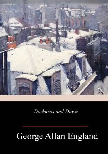 Darkness and Dawn by George Allan England