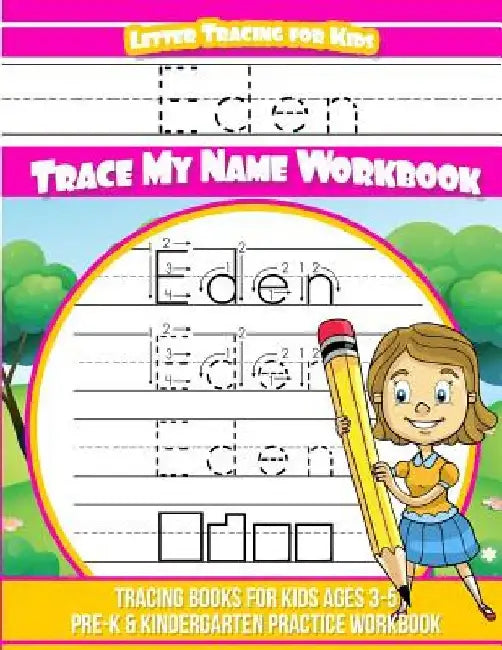 Eden Letter Tracing for Kids Trace my Name Workbook: Tracing Books for Kids ages 3 - 5 Pre-K & Kindergarten Practice Workbook by Elise Garcia